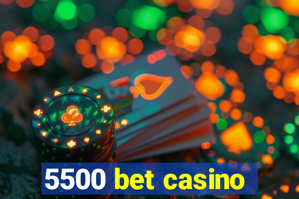 5500 bet casino